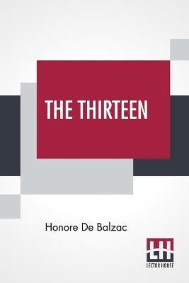 The Thirteen(English, Paperback, De Balzac Honore)