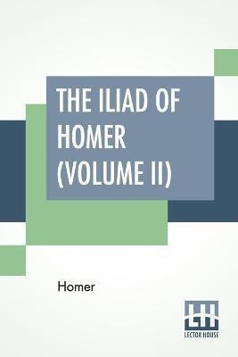 The Iliad Of Homer (Volume II)(English, Paperback, Homer)