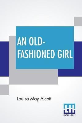 An Old-Fashioned Girl(English, Paperback, Alcott Louisa May)