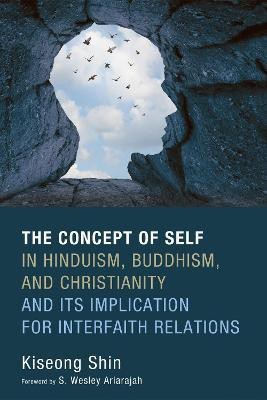 The Concept of Self in Hinduism, Buddhism, and Christianity and Its Implication for Interfaith Relations(English, Paperback, Shin Kiseong)