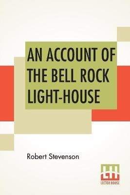 An Account Of The Bell Rock Light-House(English, Paperback, Stevenson Robert)