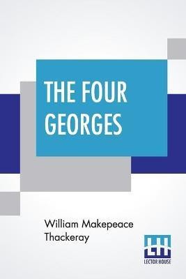 The Four Georges(English, Paperback, Thackeray William Makepeace)