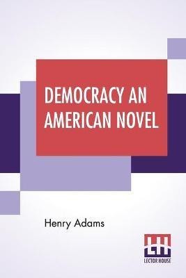 Democracy An American Novel(English, Paperback, Adams Henry)