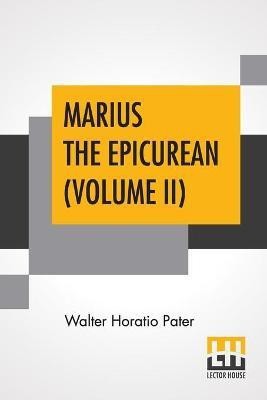 Marius The Epicurean (Volume II)(English, Paperback, Pater Walter Horatio)