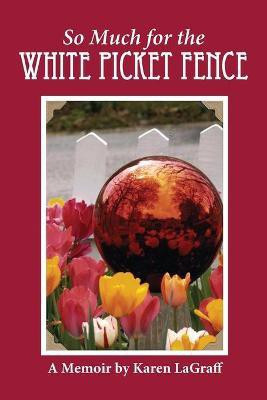 So Much for the White Picket Fence(English, Paperback, Lagraff Karen Campbell)