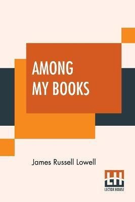 Among My Books (Complete)(English, Paperback, Lowell James Russell)