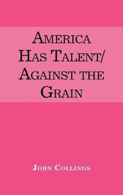 America Has Talent/Against the Grain(English, Hardcover, Collings John)