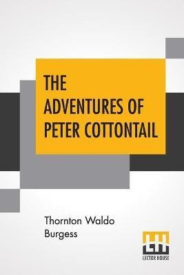 The Adventures Of Peter Cottontail(English, Paperback, Burgess Thornton Waldo)