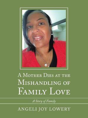 A Mother Dies at the Mishandling of Family Love(English, Paperback, Lowery Angeli Joy)