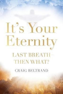 It's Your Eternity(English, Paperback, Beltrand Craig)