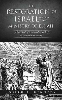 The Restoration of Israel Through the Ministry of Elijah(English, Paperback, Kennedy Joseph F)