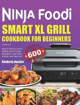 Ninja Foodi Smart XL Grill Cookbook for Beginners(English, Hardcover, Hackler Kimberly)