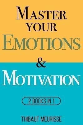 Master Your Emotions & Motivation(English, Paperback, Meurisse Thibaut)