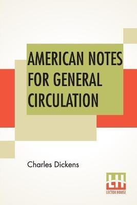 American Notes For General Circulation(English, Paperback, Dickens Charles)