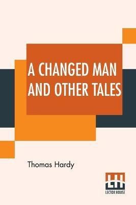 A Changed Man And Other Tales(English, Paperback, Hardy Thomas)