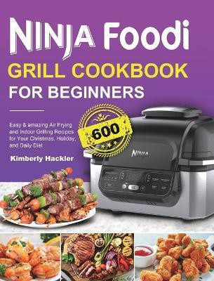 Ninja Foodi Grill Cookbook for Beginners(English, Hardcover, Hackler Kimberly)