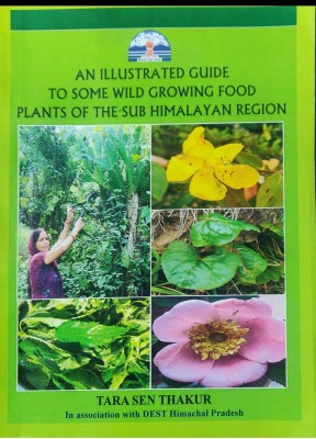 An Illustrated Guide To Some Wild Growing Food Plants Of the Sub Himalayan Region(Paperback, Dr. Tara Sen Thakur)