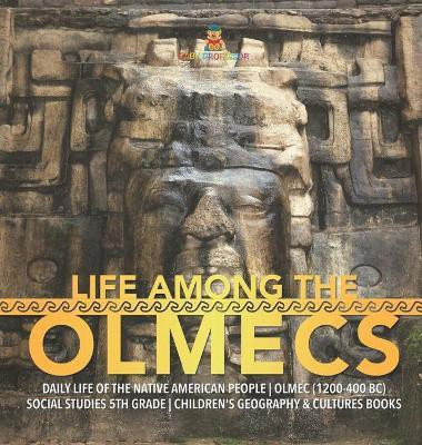 Life Among the Olmecs Daily Life of the Native American People Olmec (1200-400 BC) Social Studies 5th Grade Children's Geography & Cultures Books(English, Hardcover, Baby Professor)