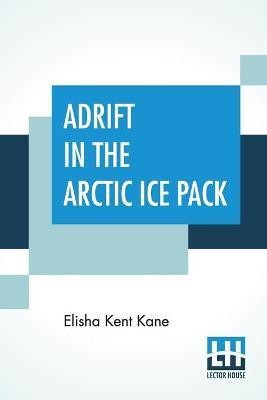 Adrift In The Arctic Ice Pack(English, Paperback, Kane Elisha Kent)