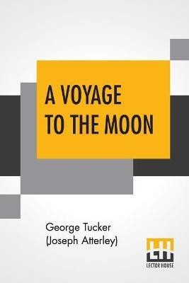 A Voyage To The Moon(English, Paperback, Tucker (Joseph Atterley) George)