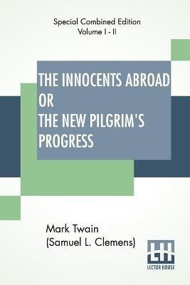 The Innocents Abroad Or The New Pilgrim's Progress (Complete)(English, Paperback, Twain (Samuel Langhorne Clemens) Mark)