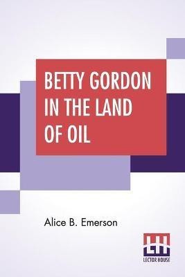 Betty Gordon In The Land Of Oil(English, Paperback, Emerson Alice B)