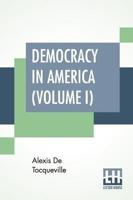 Democracy In America (Volume I)(English, Paperback, Tocqueville Alexis De)