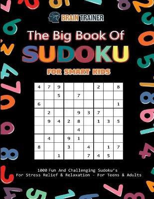 The Big Book Of Sudoku For Smart Kids - 1000 Fun And Challenging Sudoku's For Stress Relief & Relaxation (For Teens & Adults)(English, Paperback, Brain Trainer)