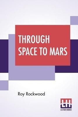 Through Space To Mars(English, Paperback, Rockwood Roy)