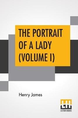 The Portrait Of A Lady (Volume I)(English, Paperback, James Henry)