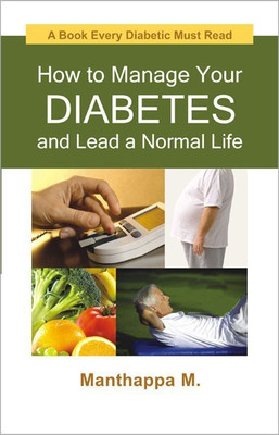 How to Manage Your Diabetes and Lead a Normal Life a Book Every Diabetic Must Read 1 Edition(English, Hardcover, Manthappa M)