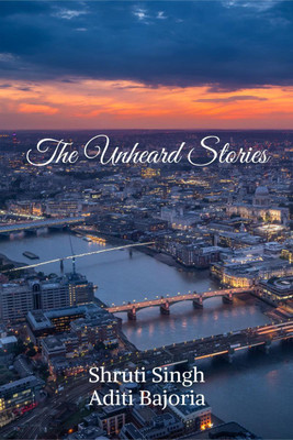 THE UNHEARD STORIES(English, Paperback, Shruti Singh, Aditi Bajoria)