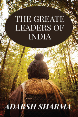 THE GREATE LEADERS OF INDIA(English, Paperback, By:-adarsh Sharma)