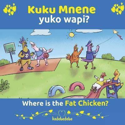 Kuku Mnene Yuko Wapi - Where Is The Fat Chicken(English, Paperback, Debe Kadebe)