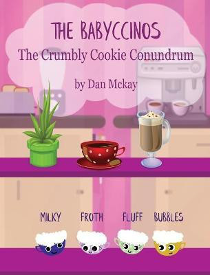 The Babyccinos The Crumbly Cookie conundrum(English, Hardcover, McKay Dan)