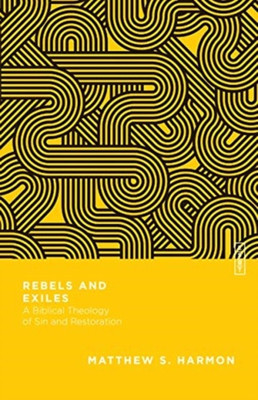 Rebels and Exiles - A Biblical Theology of Sin and Restoration(English, Paperback, Harmon Matthew S.)