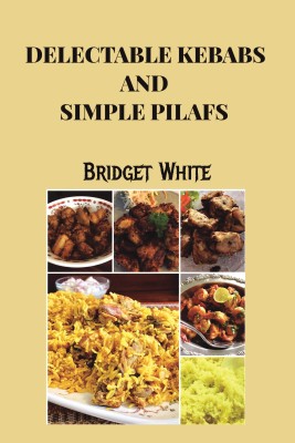 DELECTABLE KEBABS AND SIMPLE PILAFS(Paperback, Bridget White)