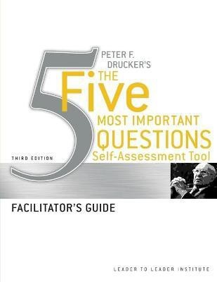 Peter Drucker's The Five Most Important Question Self Assessment Tool(English, Paperback, Frances Hesselbein Leadership Institute)