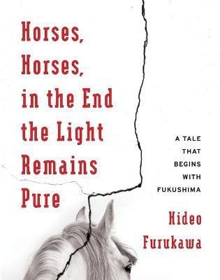 Horses, Horses, in the End the Light Remains Pure(English, Paperback, Furukawa Hideo)