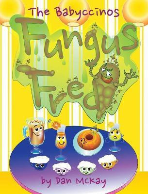 The Babyccinos Fungus Fred(English, Hardcover, McKay Dan)