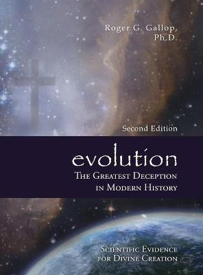 Evolution - The Greatest Deception in Modern History(English, Hardcover, Gallop Roger G)