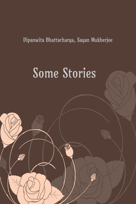 Some Stories(English, Paperback, Dipanwita Bhattacharya)