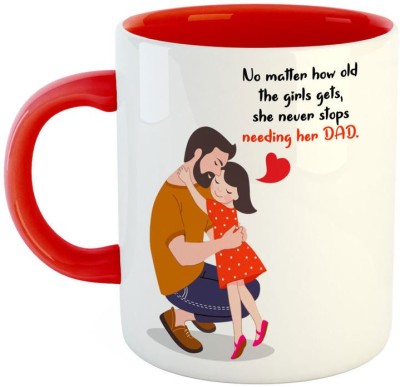 ARTBUG Not Matter How Old The Girls Gets, She Never Stops Needing her DAD Ceramic Coffee - Best Gift for Dad/Papa/Father on Birthday / Father's Day, Anniversary -Red Ceramic Coffee Mug(350 ml)