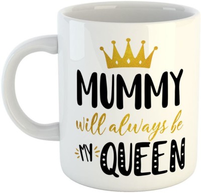 ARTBUG MUMMY Will Always Be My Queen Ceramic Coffee - Best Gift for Mom/Mummy/Mother on Birthday / Mother's Day, Anniversary Ceramic Coffee Mug(350 ml)