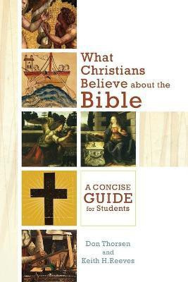 What Christians Believe about the Bible - A Concise Guide for Students(English, Paperback, Thorsen Don)