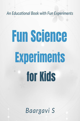 Fun Science Experiments for Kids(English, Paperback, Baargavi S)