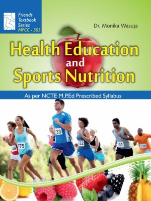 Health Education and Sports Nutrition : Physical Education M.P.Ed Textbook as per Syllabus(Hardcover, Dr. M. Wasuja)