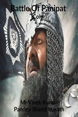 Battle Of Panipat (Color)(English, Paperback, Mr Vivek Kumar Pandey Shambhunath)