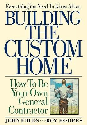 Everything You Need to Know About Building the Custom Home(English, Paperback, Folds John)