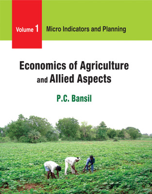 Economics of Agriculture and Alied Aspects (Volume 1: Micro Indicators and Planning)(English, Hardcover, P. C. Bansil)